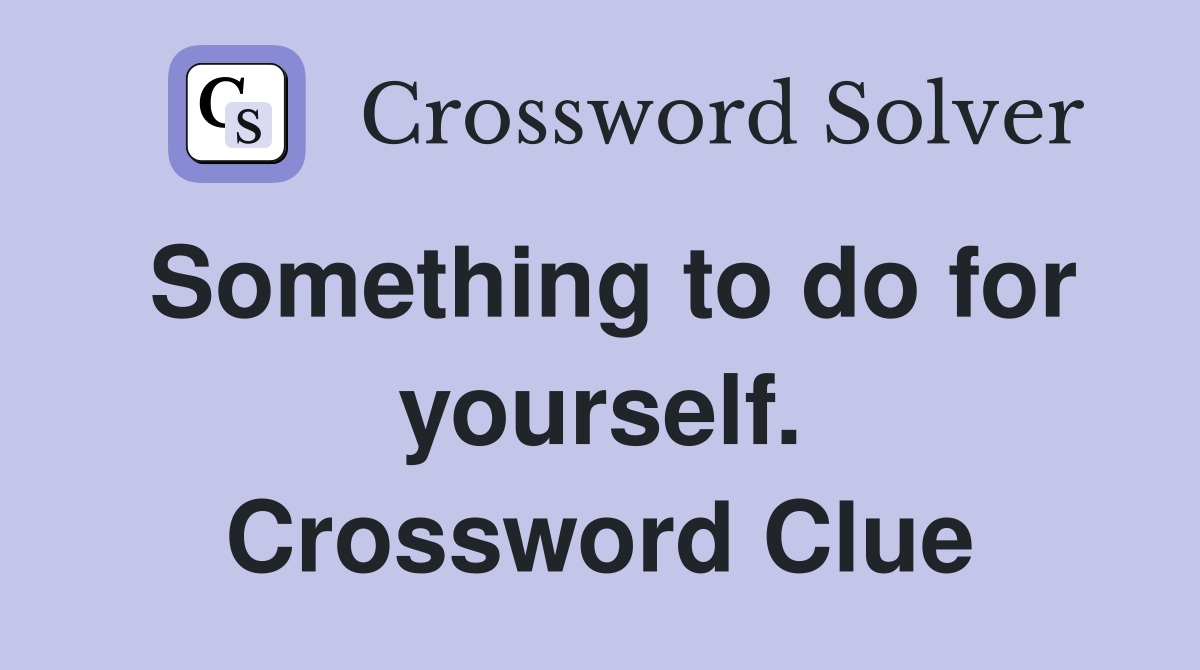 Something to do for yourself. Crossword Clue