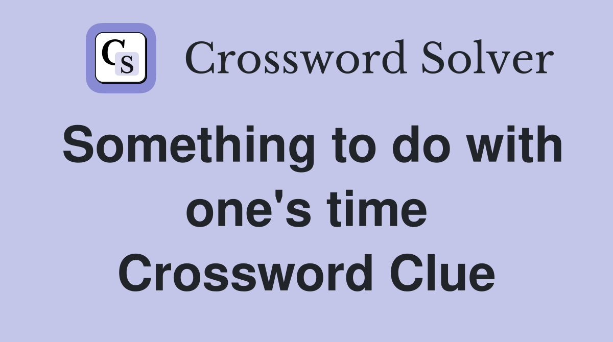Something to do with one's time Crossword Clue