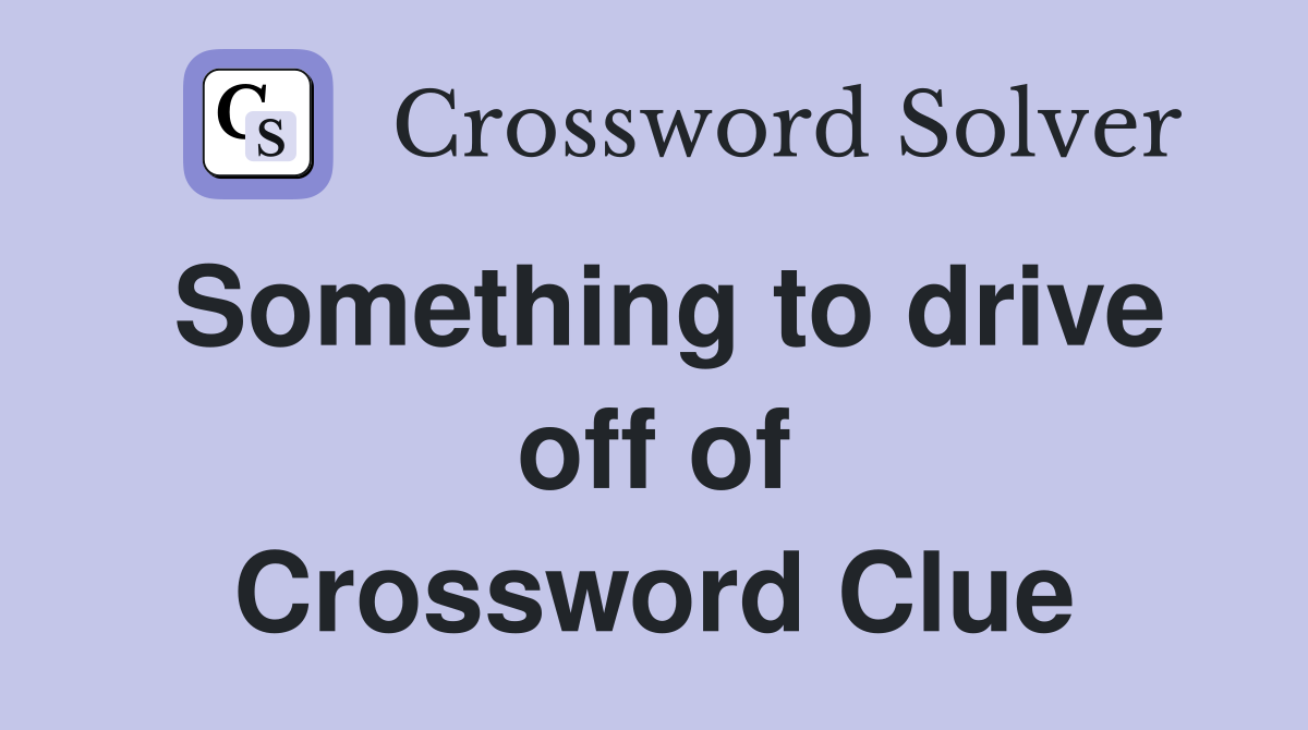 Something to drive off of Crossword Clue