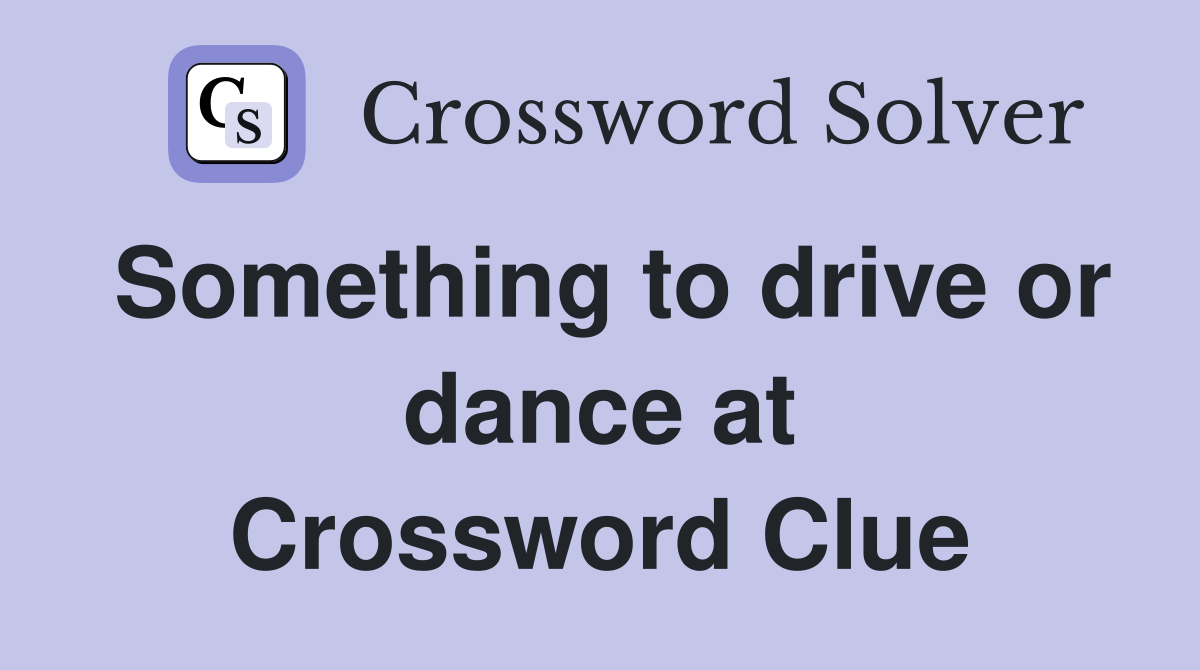 Something to drive or dance at Crossword Clue