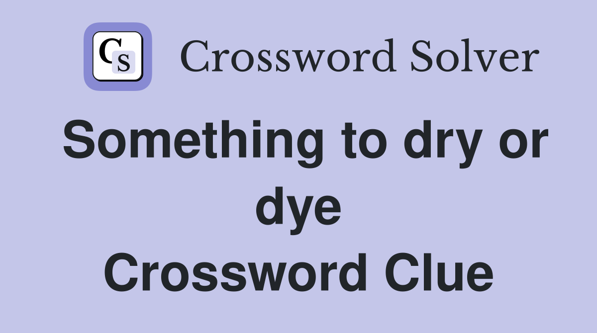 Something to dry or dye Crossword Clue