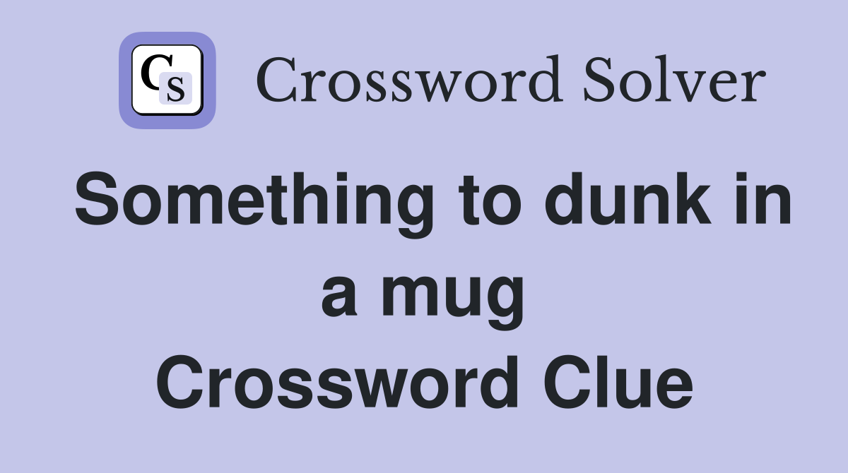Something to dunk in a mug Crossword Clue