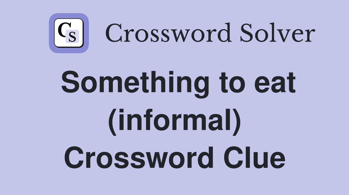 Something to eat (informal) Crossword Clue