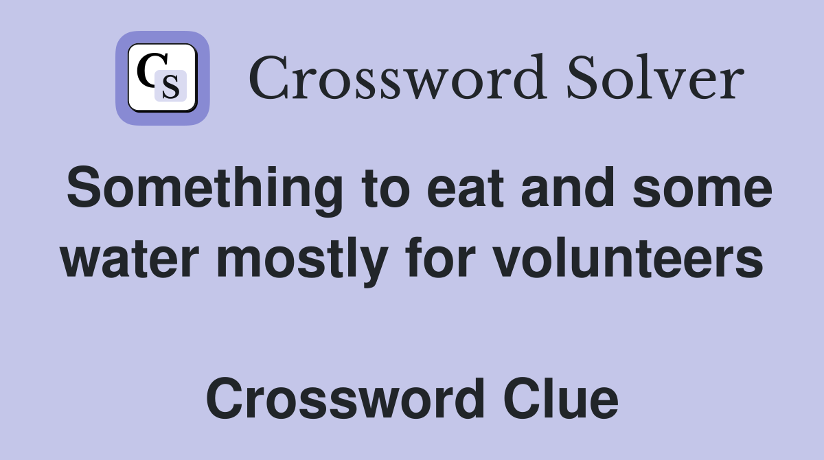 Something to eat and some water mostly for volunteers  Crossword Clue