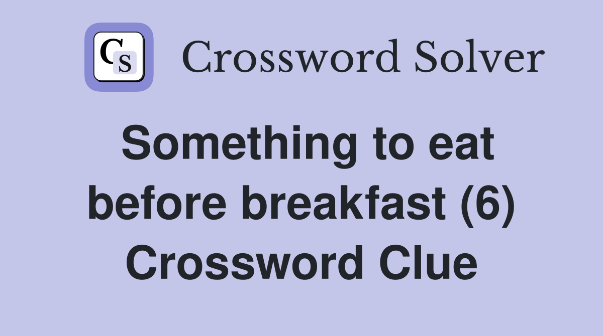Something to eat before breakfast (6) Crossword Clue