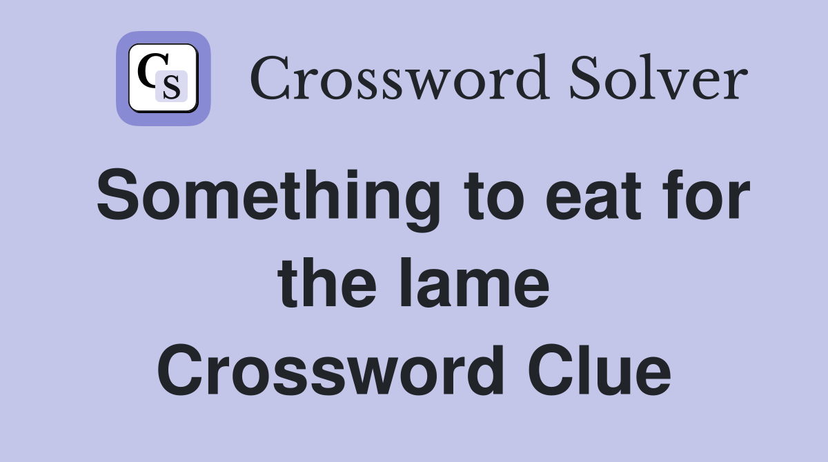Something to eat for the lame Crossword Clue