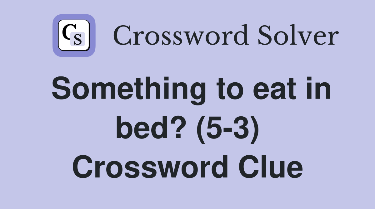 Something to eat in bed? (5-3) Crossword Clue
