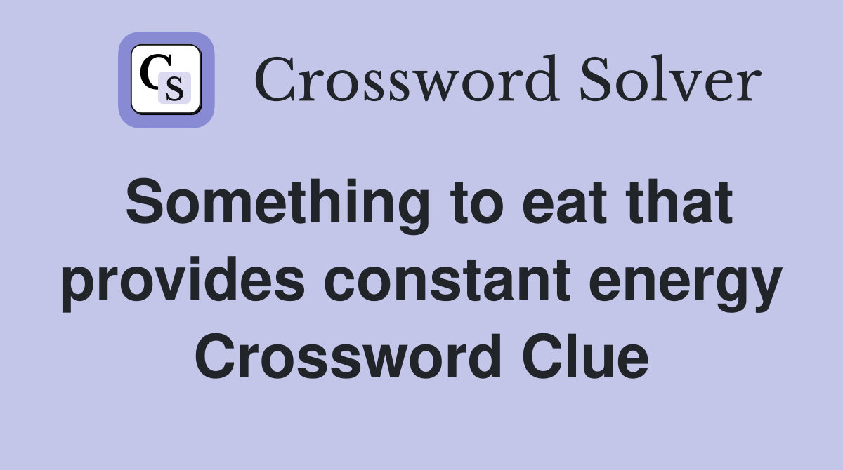 Something to eat that provides constant energy Crossword Clue