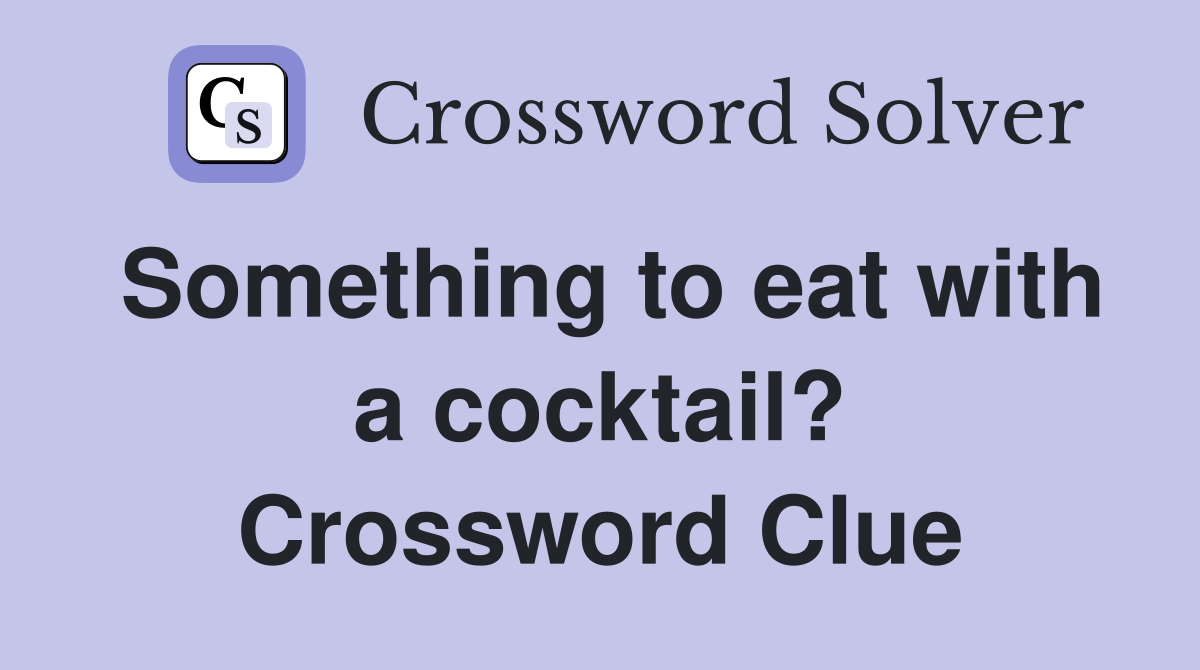 Something to eat with a cocktail? Crossword Clue