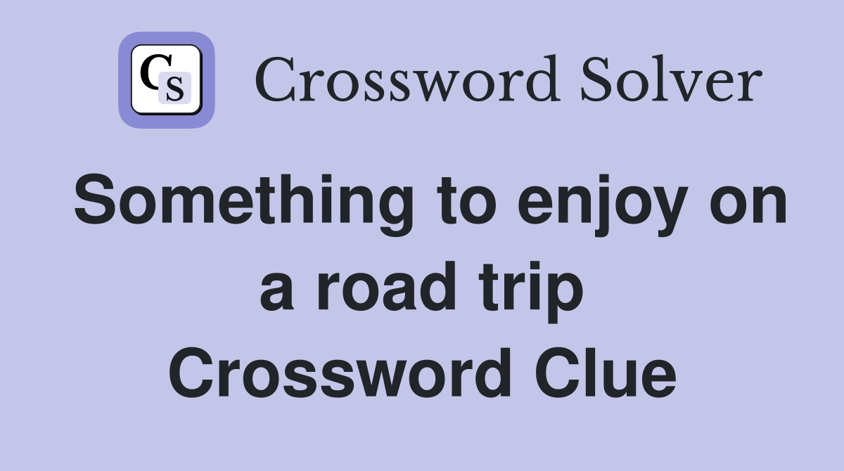 Something to enjoy on a road trip Crossword Clue