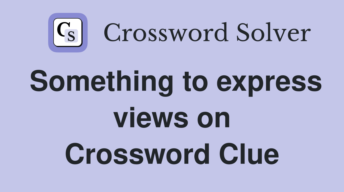 Something to express views on Crossword Clue