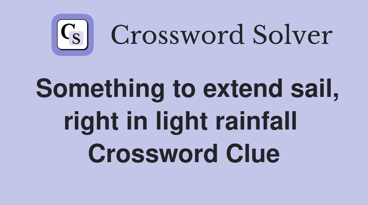 Something to extend sail, right in light rainfall  Crossword Clue