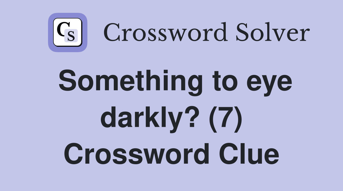 Something to eye darkly? (7) Crossword Clue