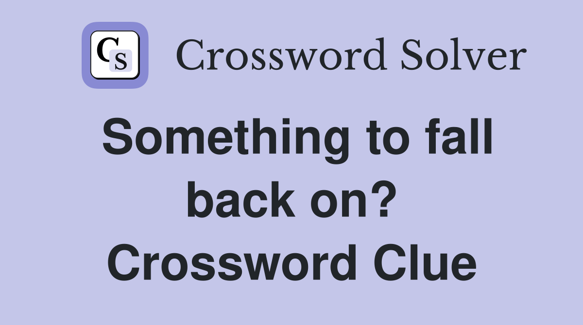 Something to fall back on? Crossword Clue