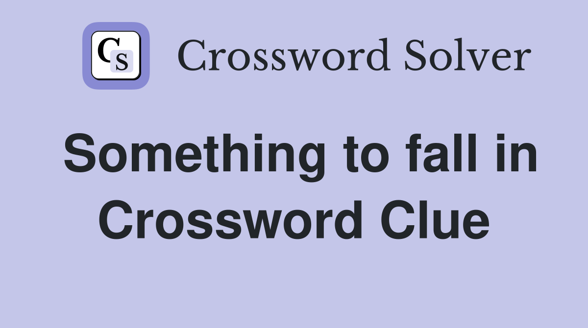 Something to fall in Crossword Clue