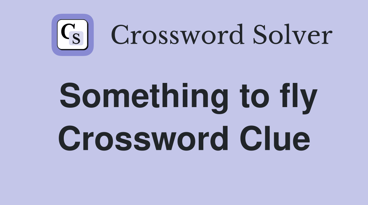 Something to fly Crossword Clue