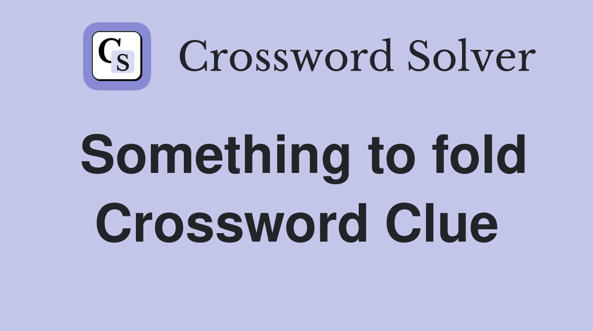 Something to fold Crossword Clue