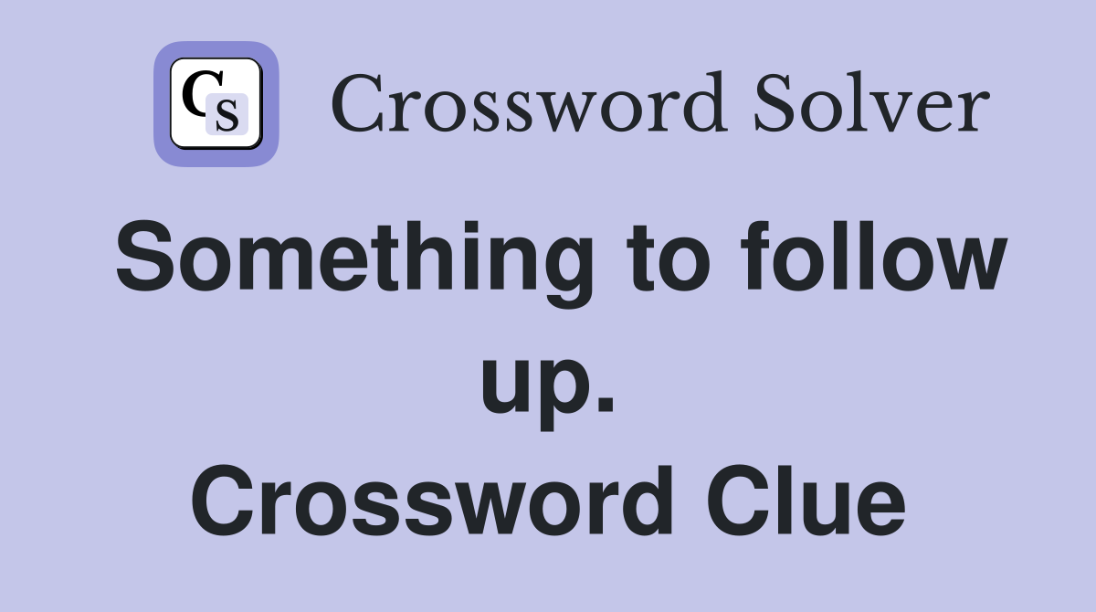 Something to follow up. Crossword Clue