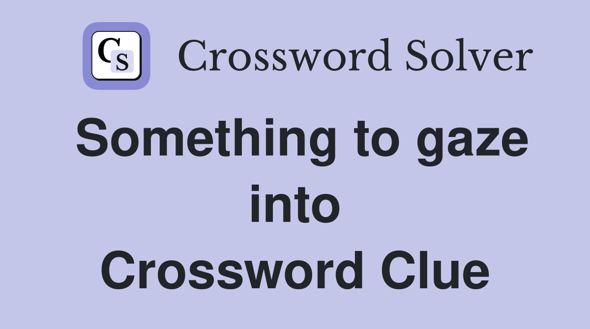 Something to gaze into Crossword Clue