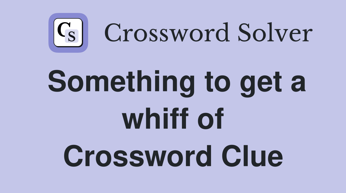 Something to get a whiff of Crossword Clue