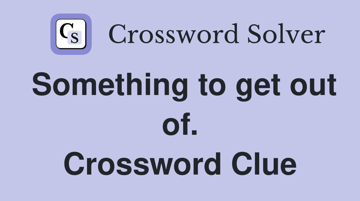 Something to get out of. Crossword Clue