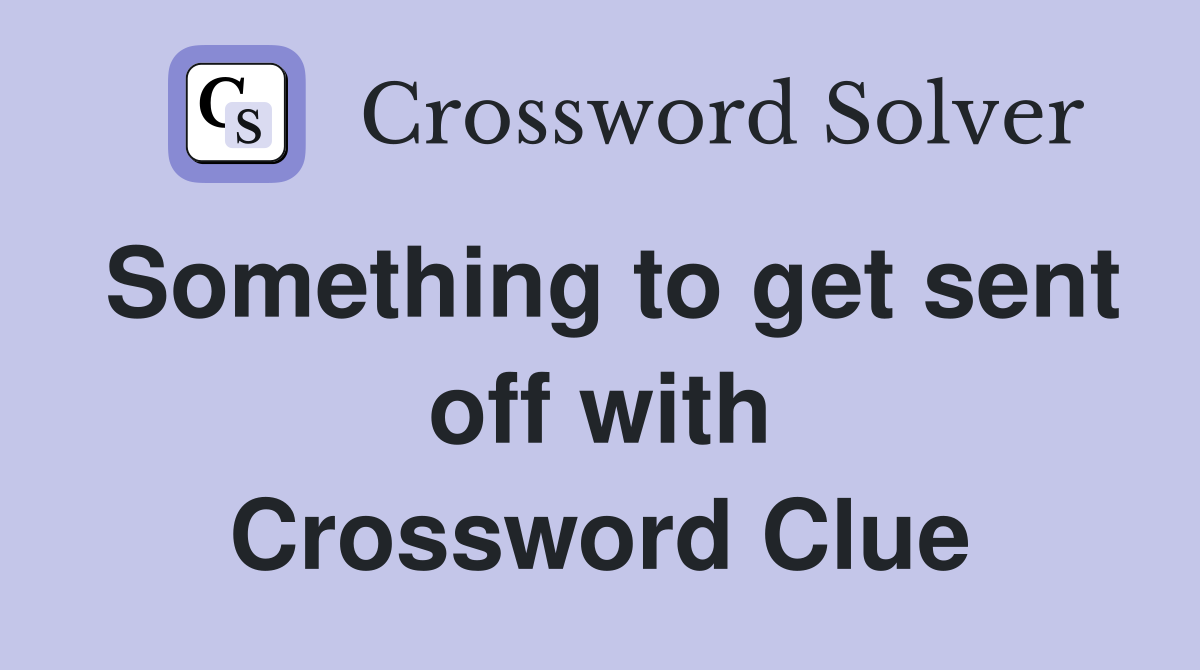 Something to get sent off with Crossword Clue