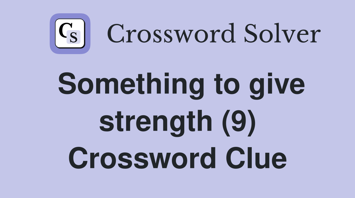 Something to give strength (9) Crossword Clue