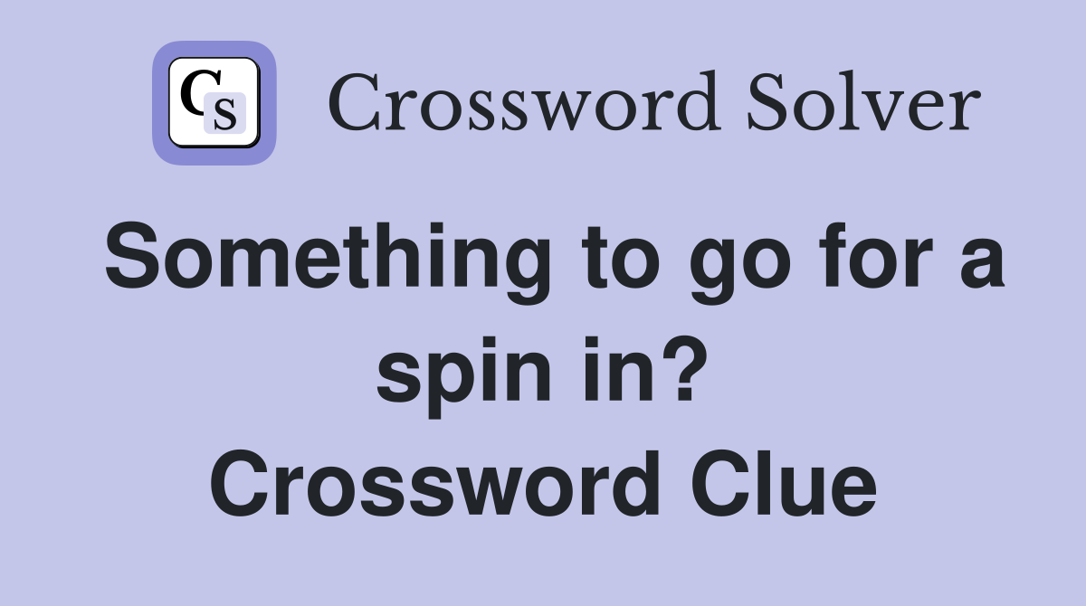 Something to go for a spin in? Crossword Clue