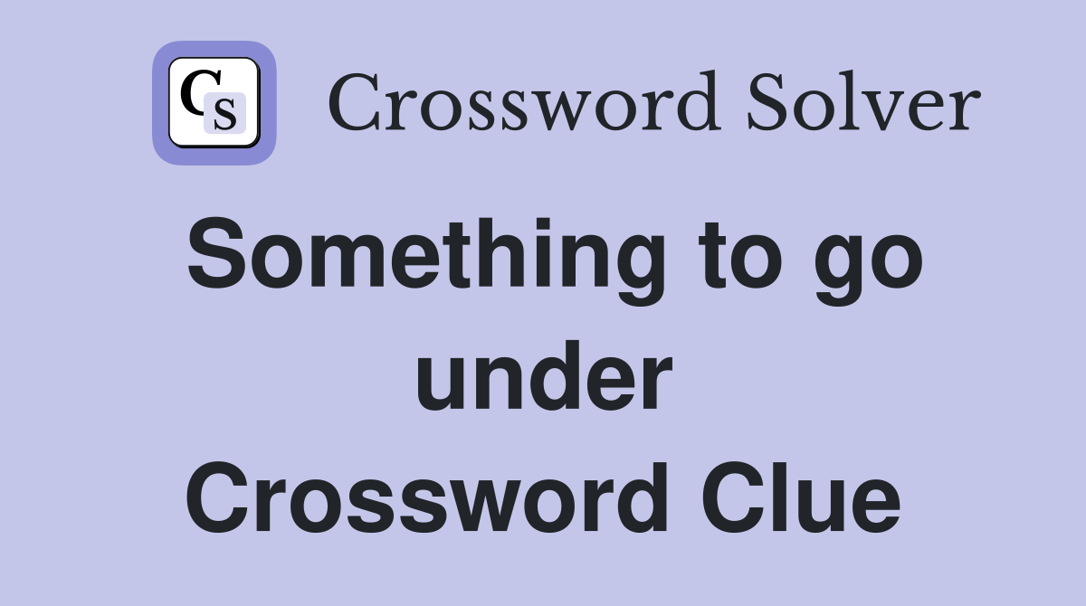 Something to go under Crossword Clue
