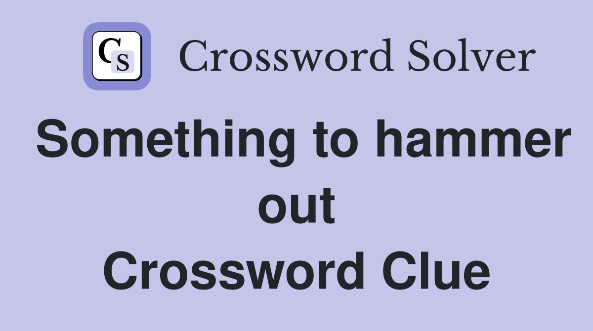 Something to hammer out Crossword Clue
