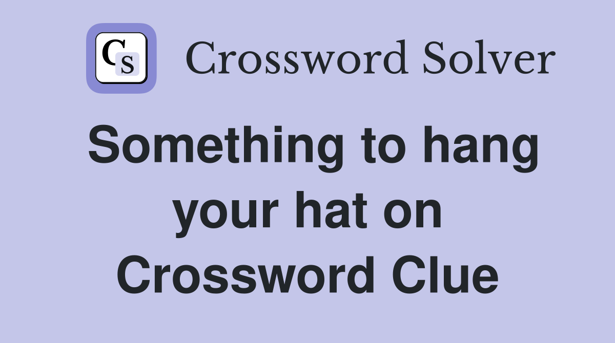 Something to hang your hat on Crossword Clue