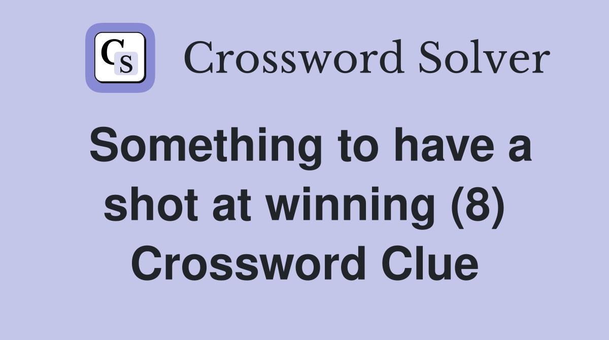 Something to have a shot at winning (8) Crossword Clue