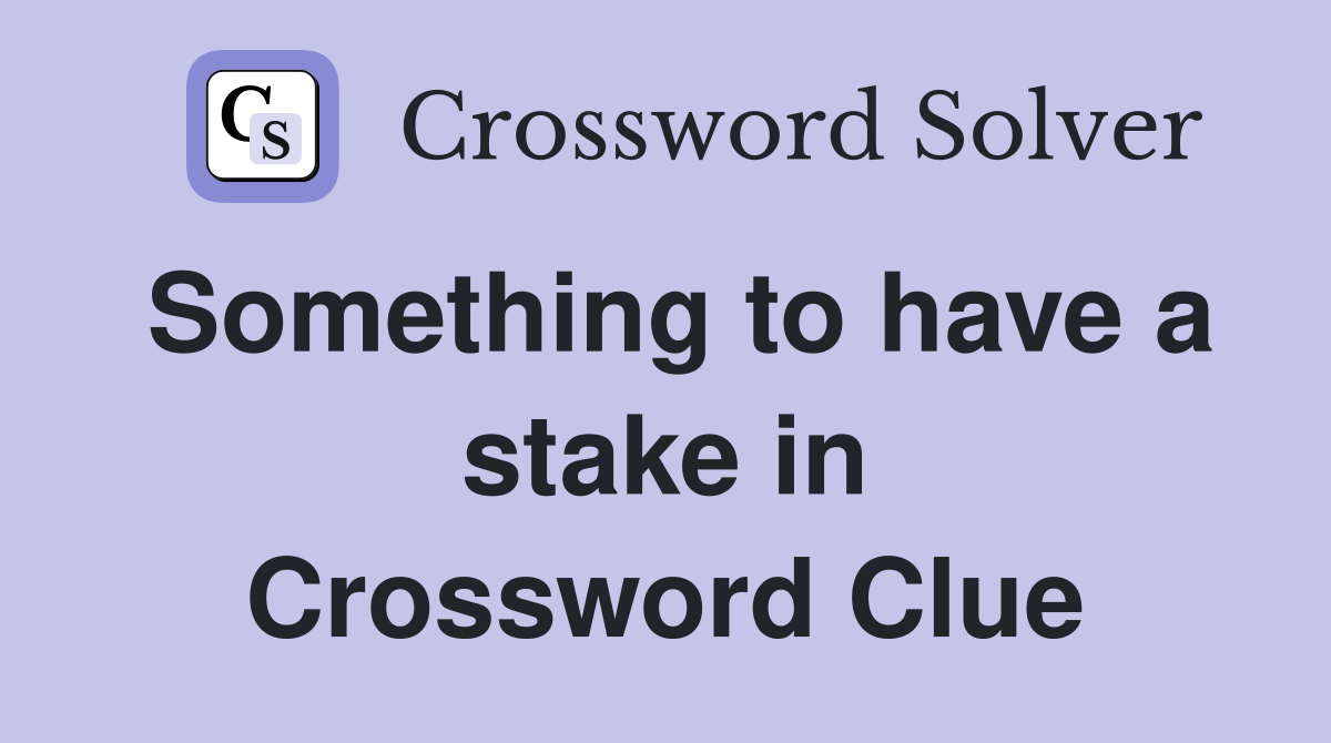 Something to have a stake in Crossword Clue