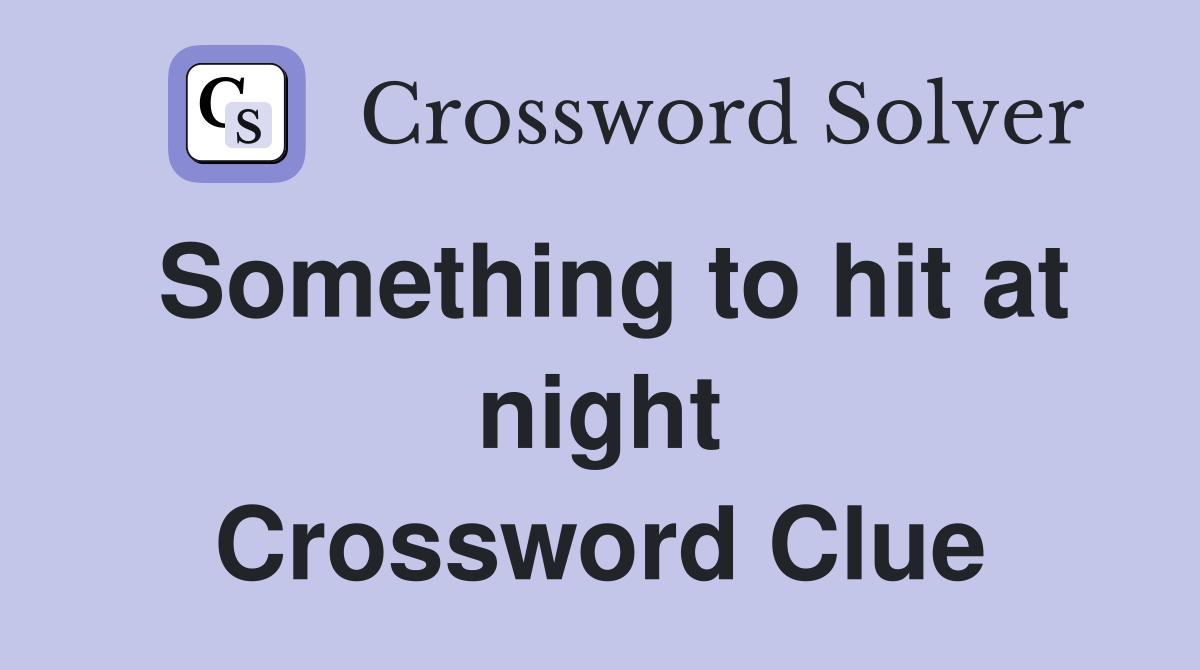 Something to hit at night Crossword Clue