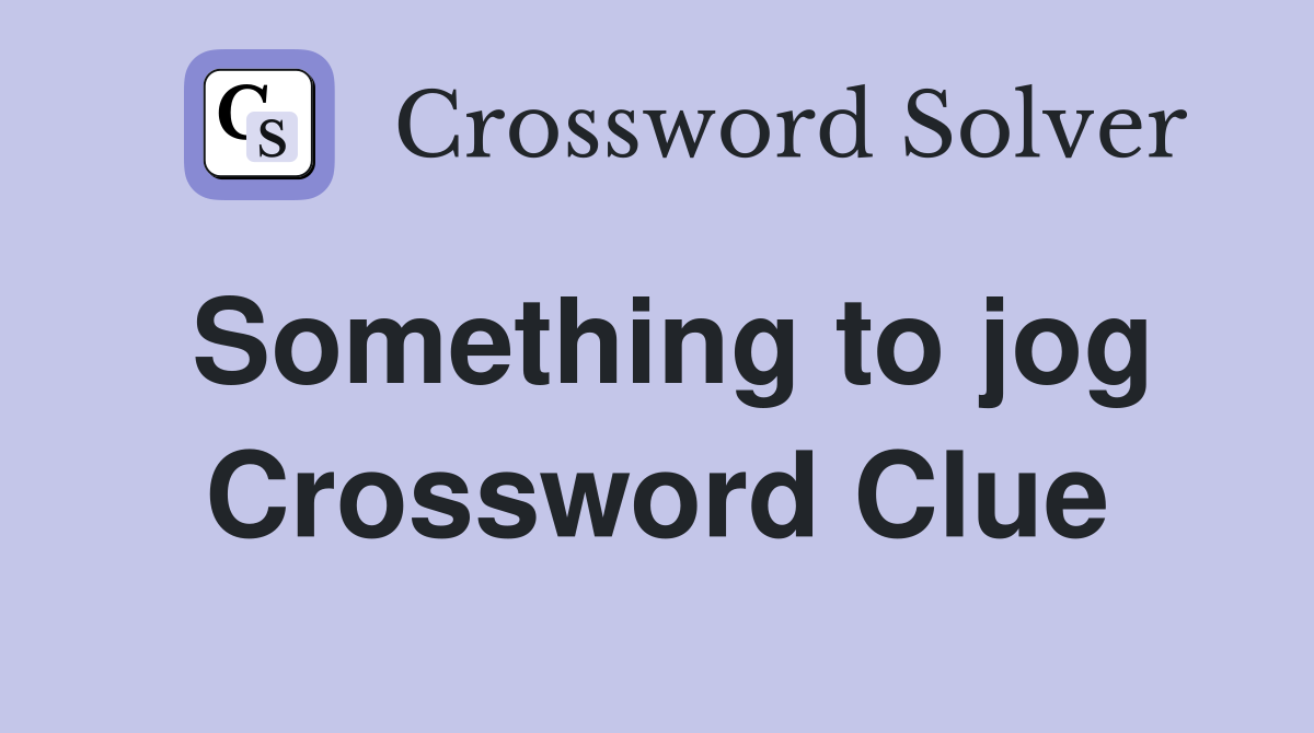 Something to jog Crossword Clue