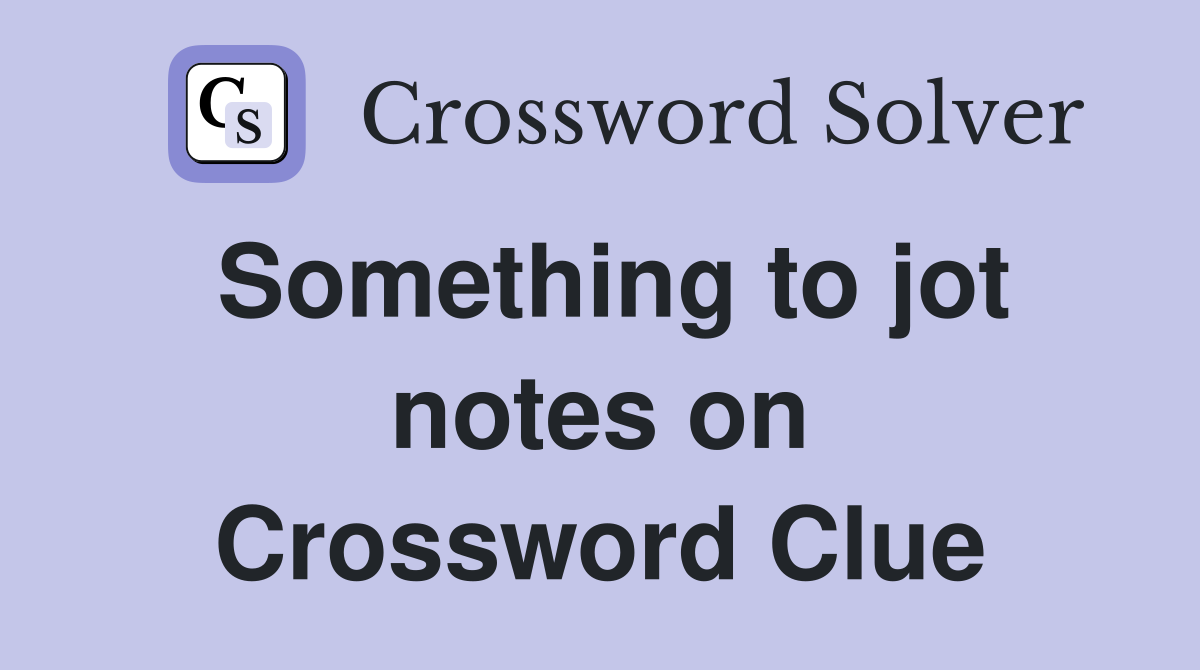 Something to jot notes on Crossword Clue