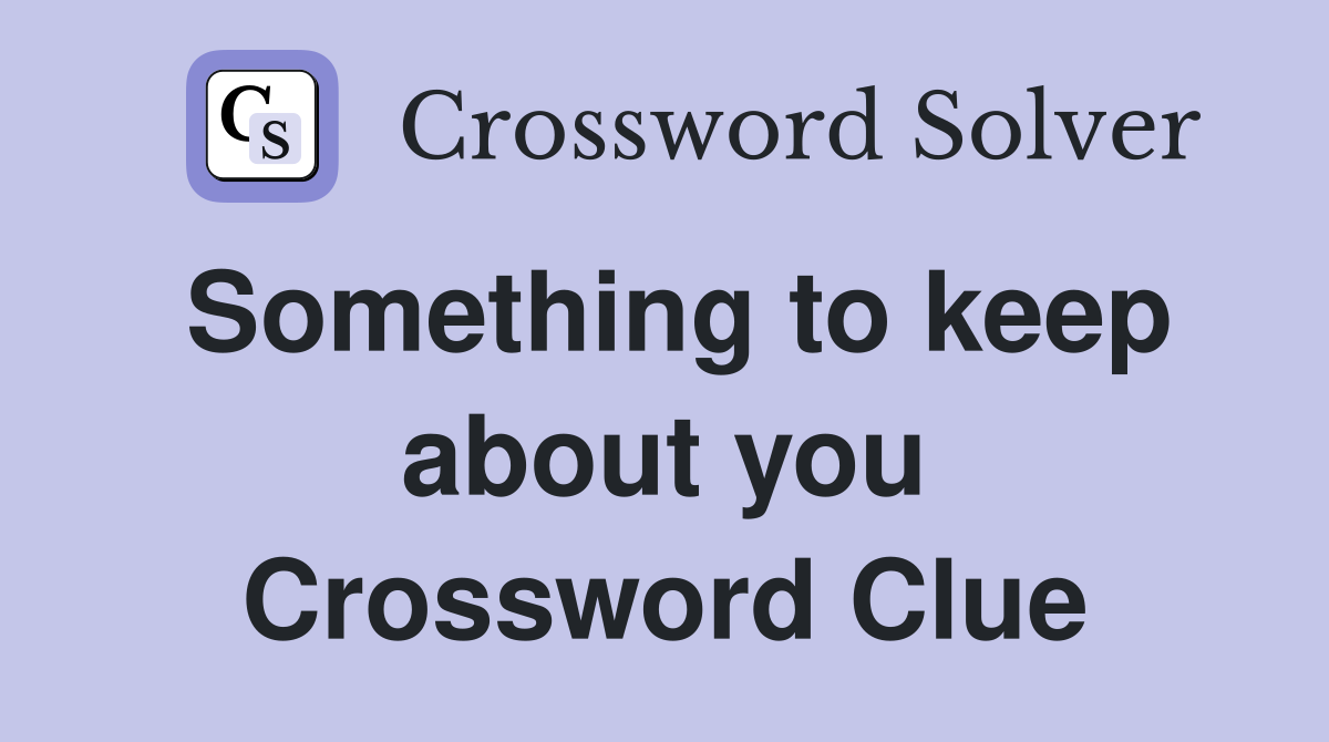 Something to keep about you Crossword Clue