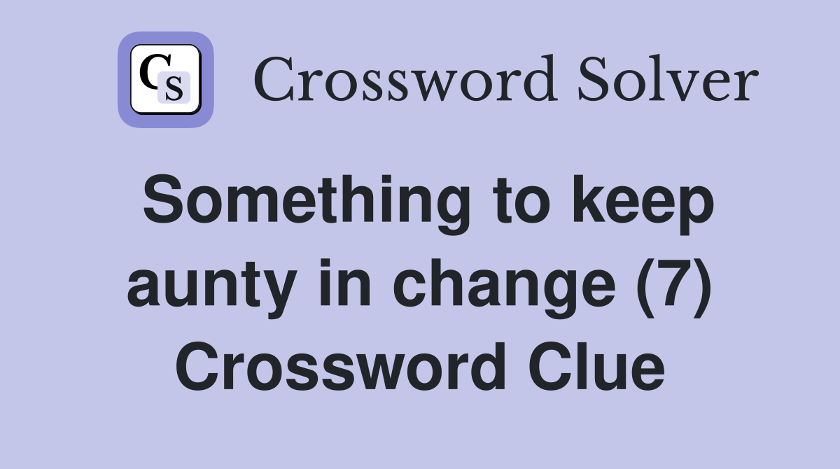 Something to keep aunty in change (7) Crossword Clue