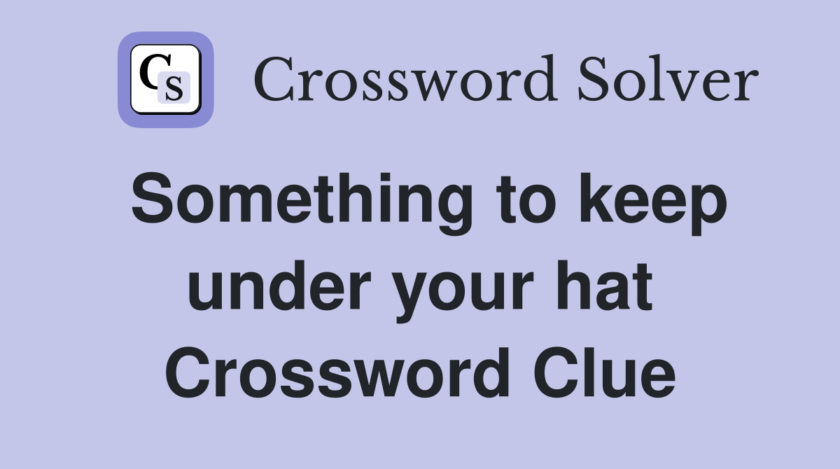 Something to keep under your hat Crossword Clue