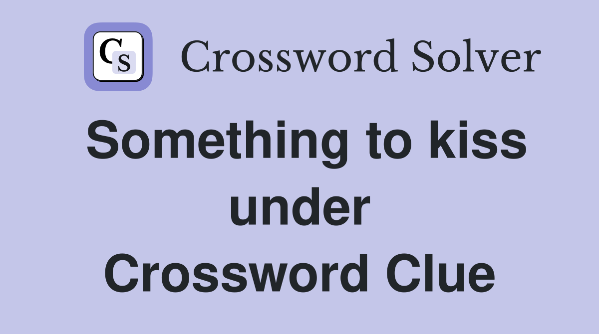 Something to kiss under Crossword Clue