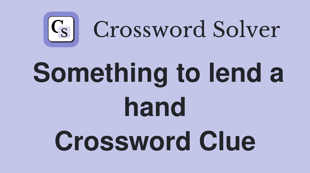 Something to lend a hand Crossword Clue