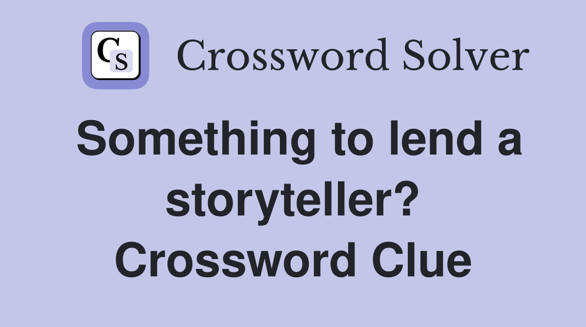 Something to lend a storyteller? Crossword Clue