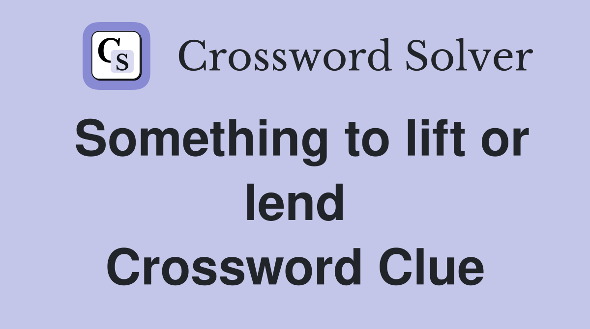 Something to lift or lend Crossword Clue