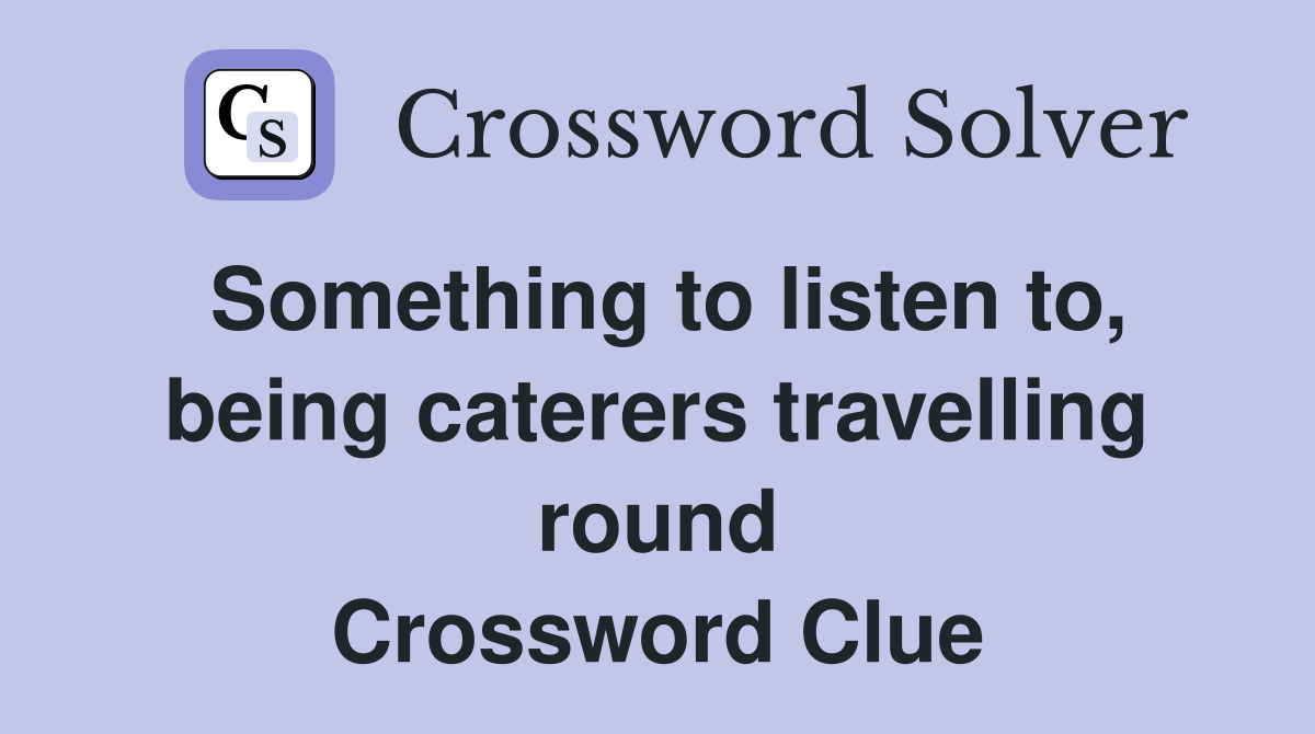 Something to listen to, being caterers travelling round Crossword Clue