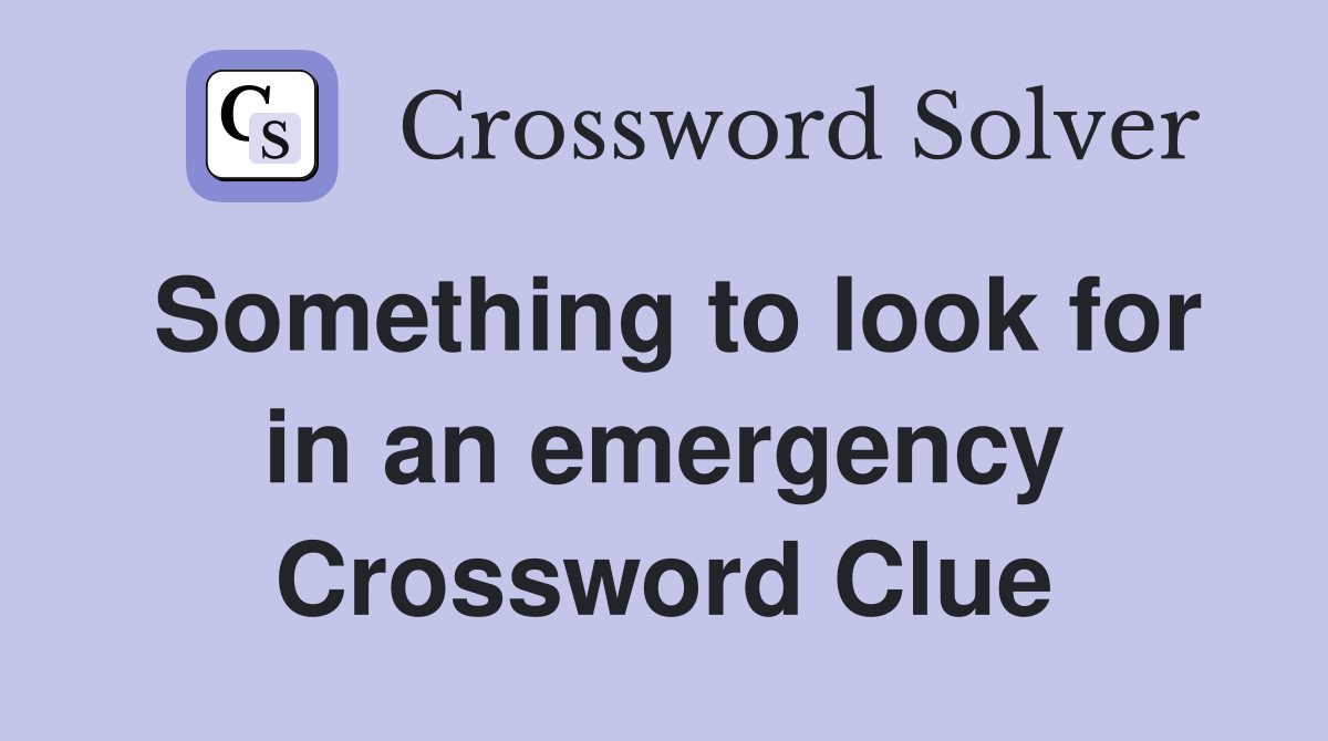 Something to look for in an emergency Crossword Clue