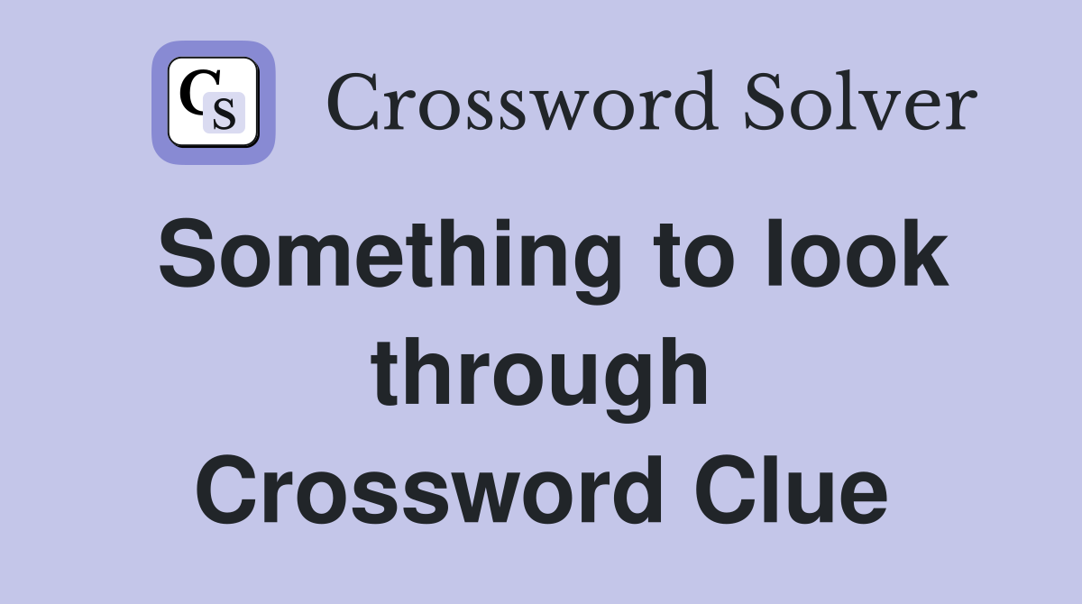 Something to look through Crossword Clue