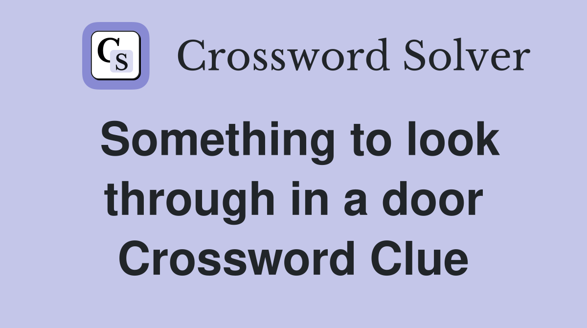 Something to look through in a door Crossword Clue