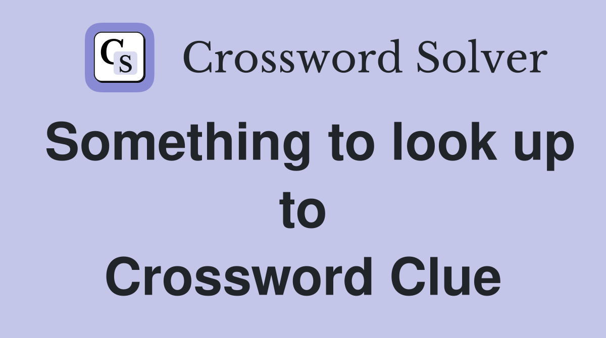 Something to look up to Crossword Clue