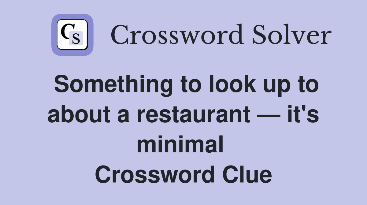 Something to look up to about a restaurant — it's minimal  Crossword Clue