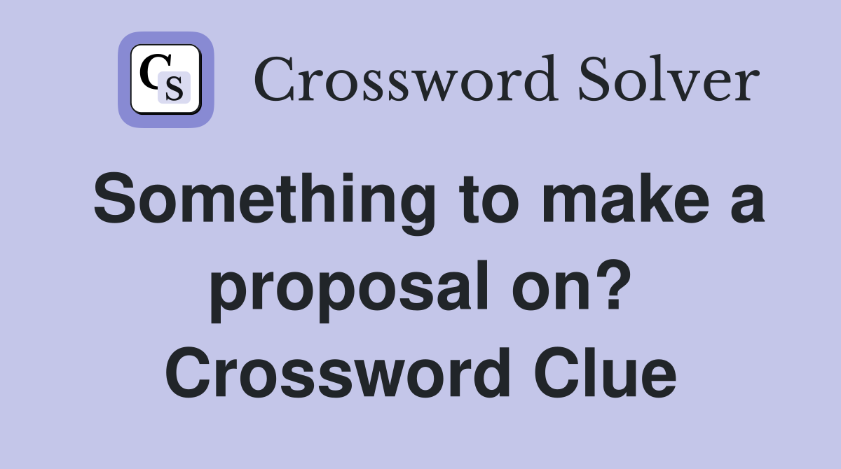 Something to make a proposal on? Crossword Clue